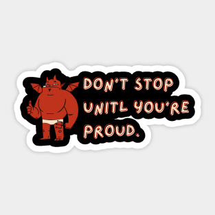 Don't stop until you're proud funny and cute Sticker